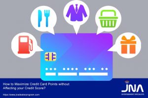How to Maximize Credit Card Points without Affecting your Credit Score?