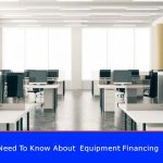 What You Need To Know About Equipment Financing